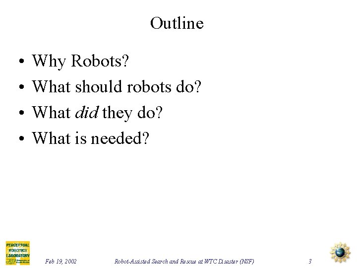 Outline • • Why Robots? What should robots do? What did they do? What
