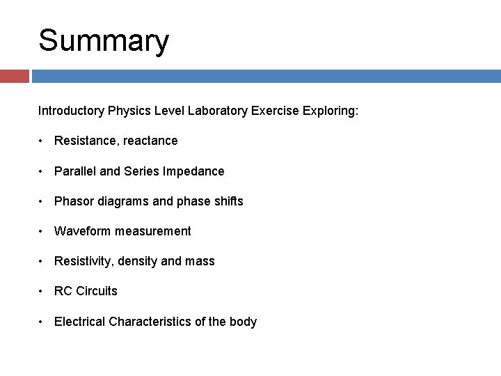 Summary Introductory Physics Level Laboratory Exercise Exploring: • Resistance, reactance • Parallel and Series
