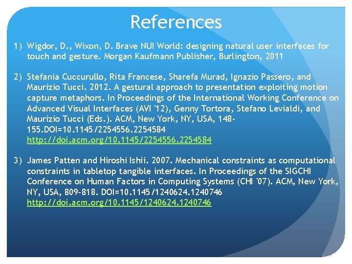 References 1) Wigdor, D. , Wixon, D. Brave NUI World: designing natural user interfaces