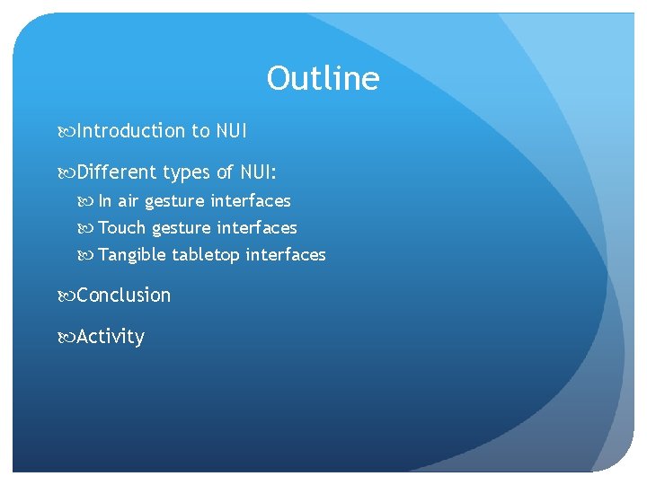 Outline Introduction to NUI Different types of NUI: In air gesture interfaces Touch gesture