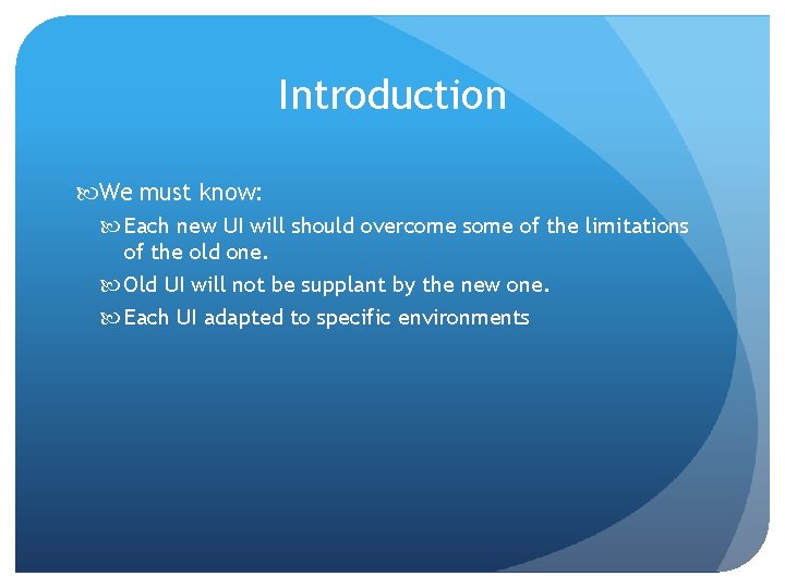 Introduction We must know: Each new UI will should overcome some of the limitations