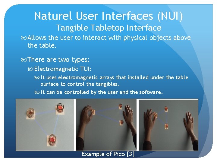 Naturel User Interfaces (NUI) Tangible Tabletop Interface Allows the user to interact with physical