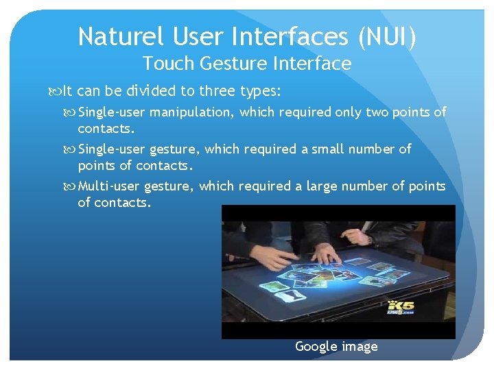 Naturel User Interfaces (NUI) Touch Gesture Interface It can be divided to three types: