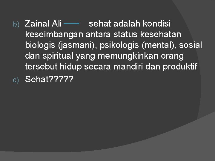 Zainal Ali sehat adalah kondisi keseimbangan antara status kesehatan biologis (jasmani), psikologis (mental), sosial