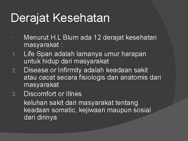 Derajat Kesehatan 1. 2. 3. Menurut H. L Blum ada 12 derajat kesehatan masyarakat