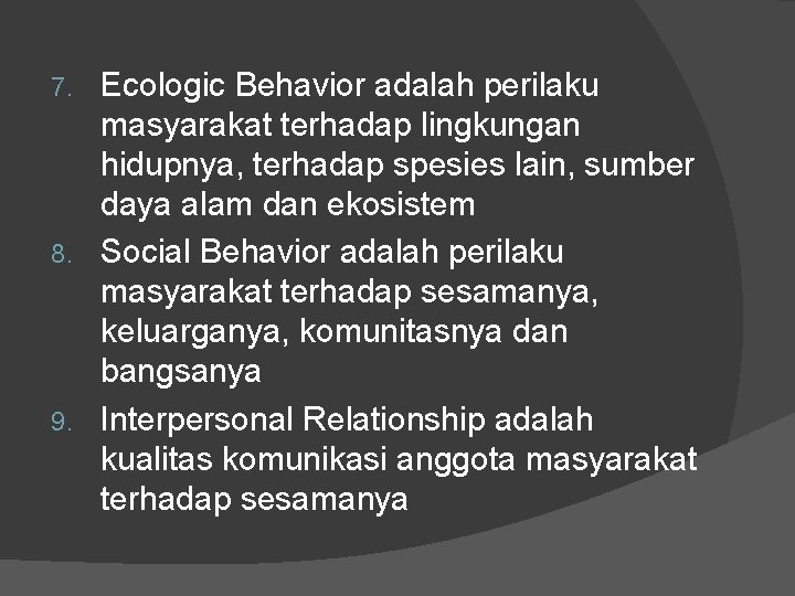 Ecologic Behavior adalah perilaku masyarakat terhadap lingkungan hidupnya, terhadap spesies lain, sumber daya alam