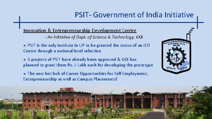 PSIT- Government of India Initiative Innovation & Entrepreneurship Development Centre - An initiative of