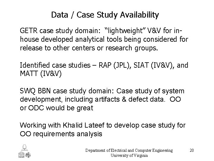 Data / Case Study Availability GETR case study domain: “lightweight” V&V for inhouse developed