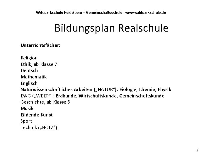 Waldparkschule Heidelberg – Gemeinschaftsschule www. waldparkschule. de Bildungsplan Realschule Unterrichtsfächer: Religion Ethik, ab Klasse