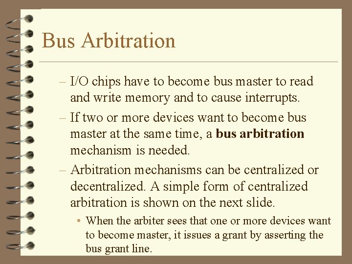 Bus Arbitration – I/O chips have to become bus master to read and write Bus Arbitration – I/O chips have to become bus master to read and write