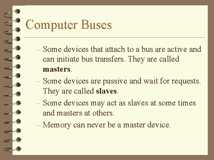 Computer Buses – Some devices that attach to a bus are active and can Computer Buses – Some devices that attach to a bus are active and can