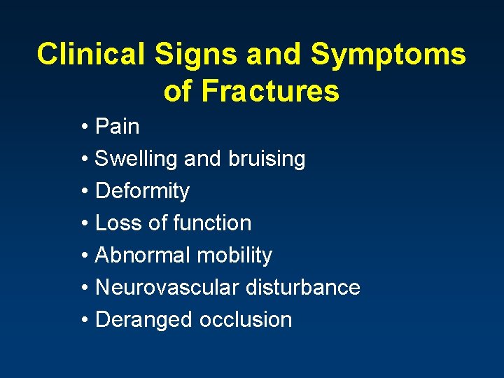 Clinical Signs and Symptoms of Fractures • Pain • Swelling and bruising • Deformity