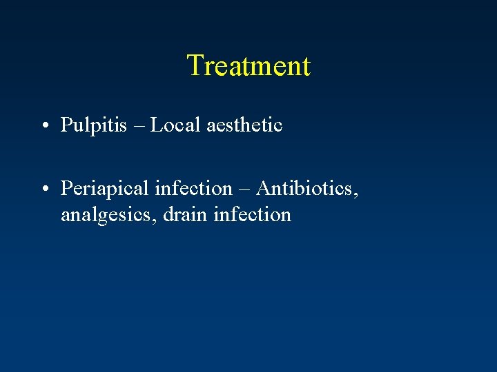 Treatment • Pulpitis – Local aesthetic • Periapical infection – Antibiotics, analgesics, drain infection