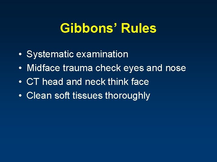 Gibbons’ Rules • • Systematic examination Midface trauma check eyes and nose CT head