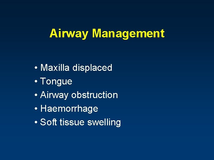 Airway Management • Maxilla displaced • Tongue • Airway obstruction • Haemorrhage • Soft
