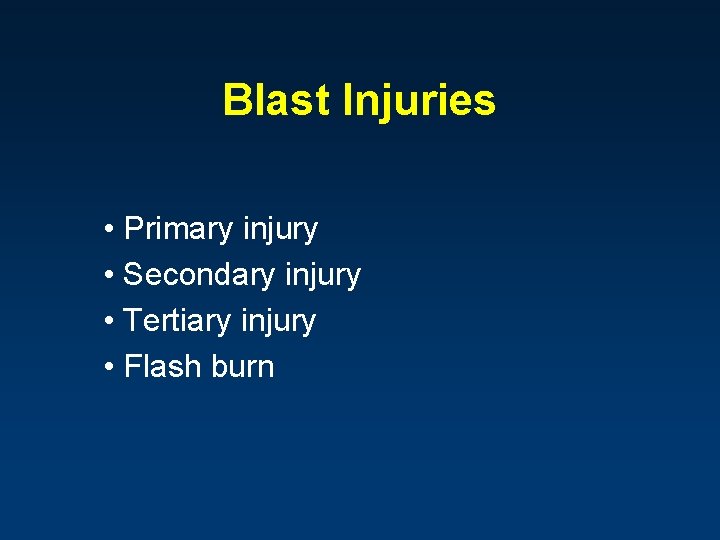 Blast Injuries • Primary injury • Secondary injury • Tertiary injury • Flash burn