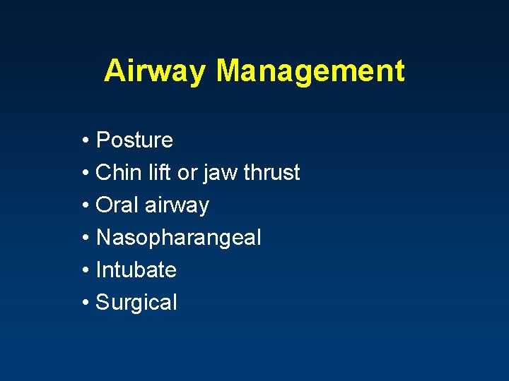 Airway Management • Posture • Chin lift or jaw thrust • Oral airway •