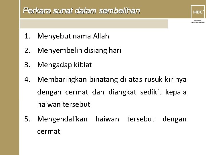 Perkara sunat dalam sembelihan 1. Menyebut nama Allah 2. Menyembelih disiang hari 3. Mengadap