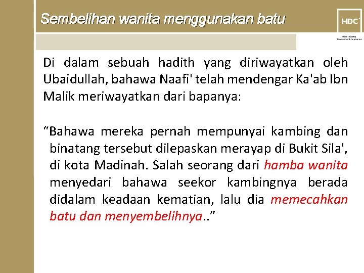 Sembelihan wanita menggunakan batu Di dalam sebuah hadith yang diriwayatkan oleh Ubaidullah, bahawa Naafi'