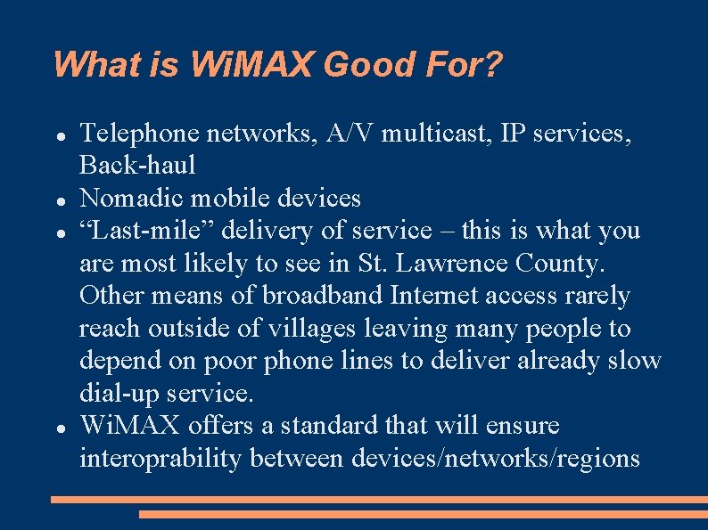 What is Wi. MAX Good For? Telephone networks, A/V multicast, IP services, Back-haul Nomadic