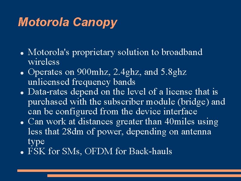 Motorola Canopy Motorola's proprietary solution to broadband wireless Operates on 900 mhz, 2. 4