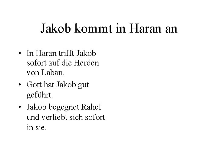 Jakob kommt in Haran an • In Haran trifft Jakob sofort auf die Herden