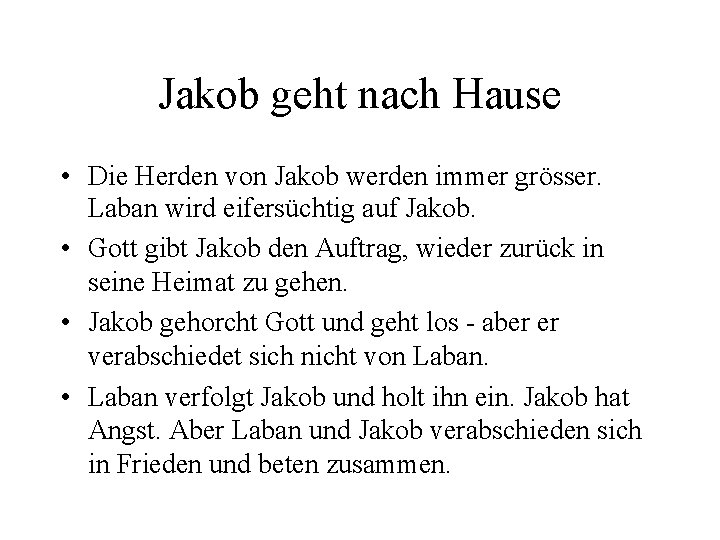 Jakob geht nach Hause • Die Herden von Jakob werden immer grösser. Laban wird Jakob geht nach Hause • Die Herden von Jakob werden immer grösser. Laban wird