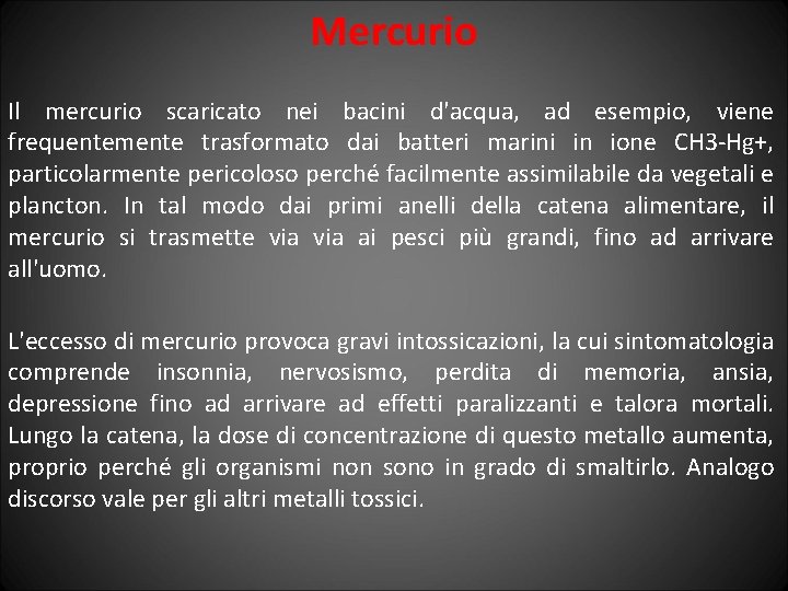 Mercurio Il mercurio scaricato nei bacini d'acqua, ad esempio, viene frequentemente trasformato dai batteri