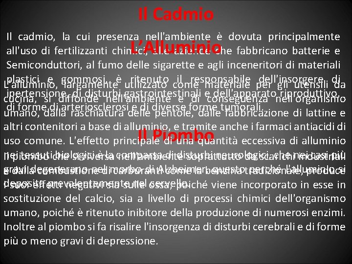 Il Cadmio Il cadmio, la cui presenza nell'ambiente è dovuta principalmente all'uso di fertilizzanti