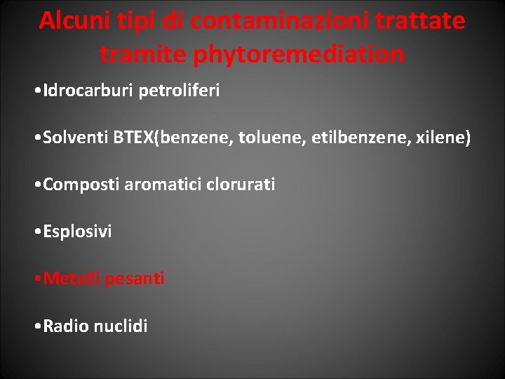 Alcuni tipi di contaminazioni trattate tramite phytoremediation • Idrocarburi petroliferi • Solventi BTEX(benzene, toluene,
