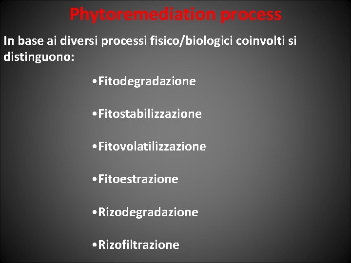 Phytoremediation process In base ai diversi processi fisico/biologici coinvolti si distinguono: • Fitodegradazione •