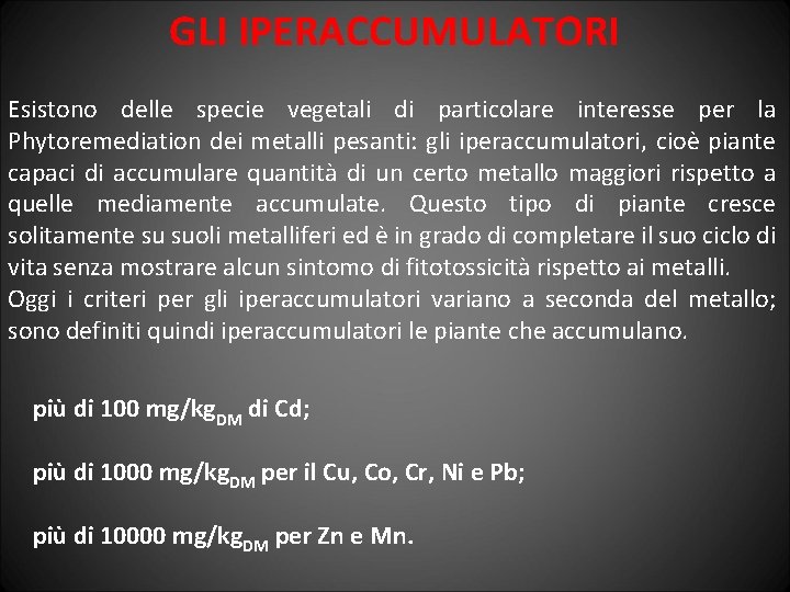 GLI IPERACCUMULATORI Esistono delle specie vegetali di particolare interesse per la Phytoremediation dei metalli