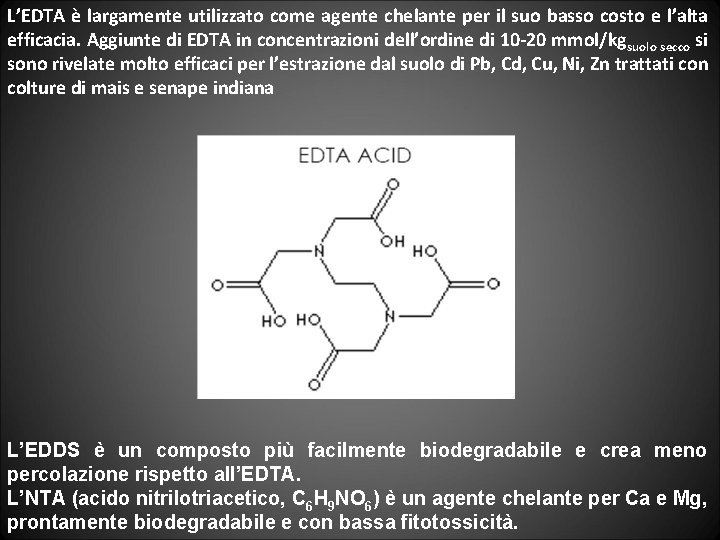 L’EDTA è largamente utilizzato come agente chelante per il suo basso costo e l’alta