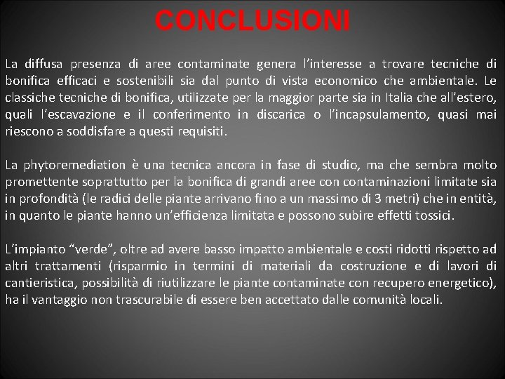 CONCLUSIONI La diffusa presenza di aree contaminate genera l’interesse a trovare tecniche di bonifica