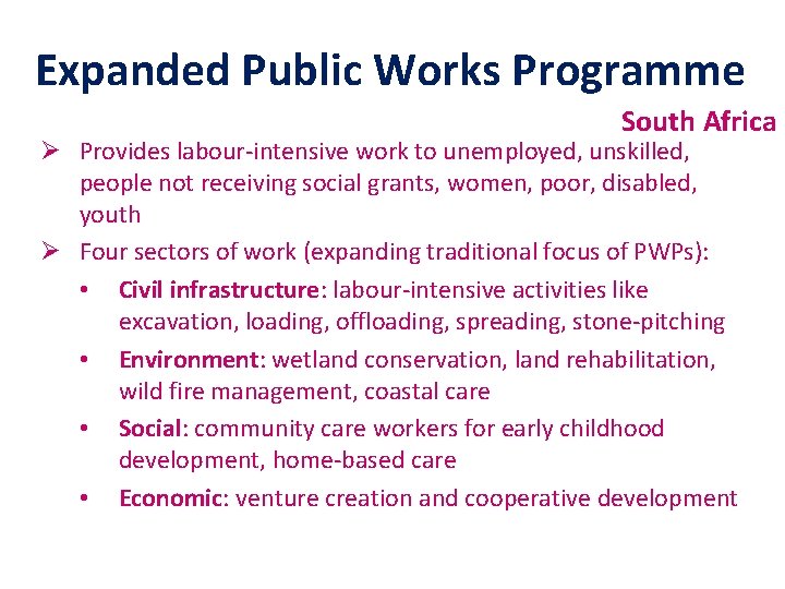 Expanded Public Works Programme South Africa Ø Provides labour-intensive work to unemployed, unskilled, people
