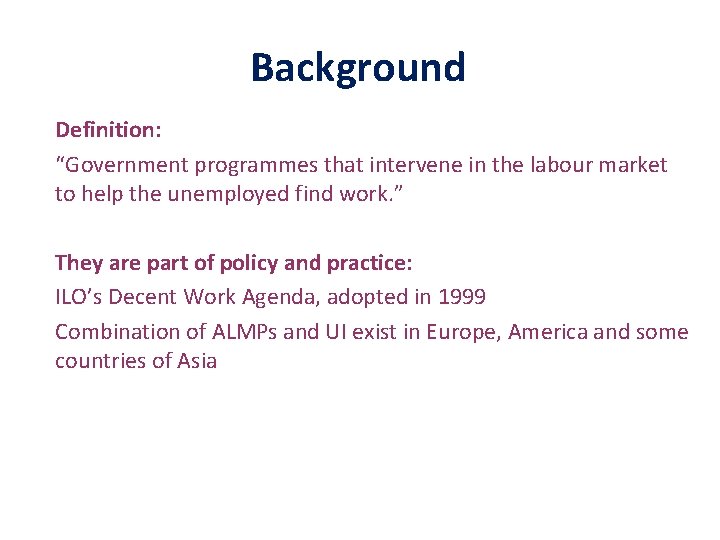Background Definition: “Government programmes that intervene in the labour market to help the unemployed