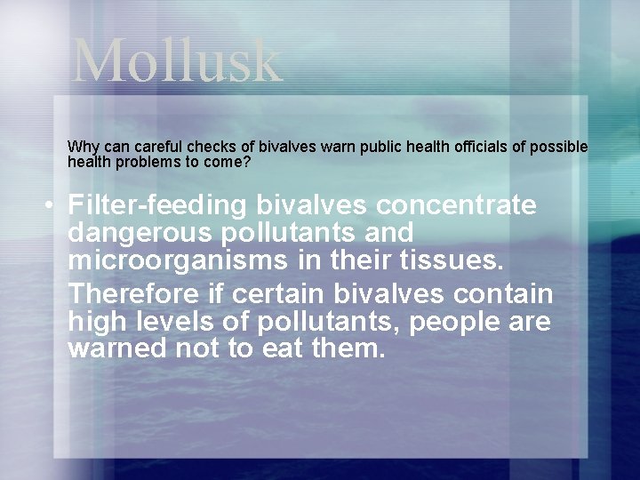 Mollusk Why can careful checks of bivalves warn public health officials of possible health