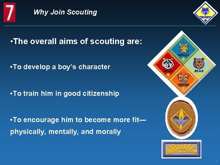 Why Join Scouting • The overall aims of scouting are: • To develop a
