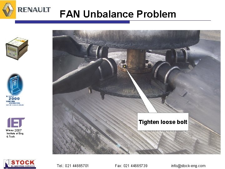 FAN Unbalance Problem Tighten loose bolt Winner 2007 Institute of Eng. & Tech. Tel.
