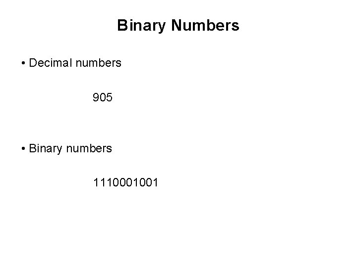 Binary Numbers • Decimal numbers 905 • Binary numbers 1110001001 Binary Numbers • Decimal numbers 905 • Binary numbers 1110001001