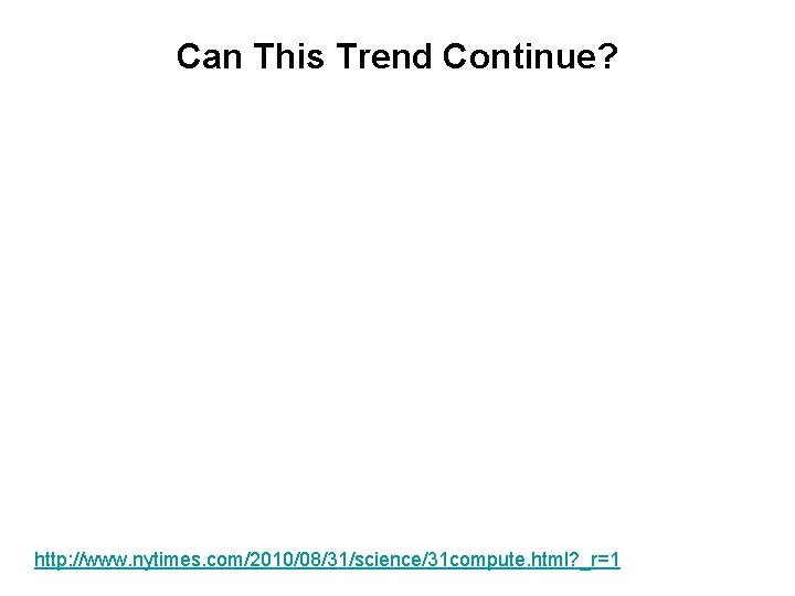 Can This Trend Continue? http: //www. nytimes. com/2010/08/31/science/31 compute. html? _r=1 