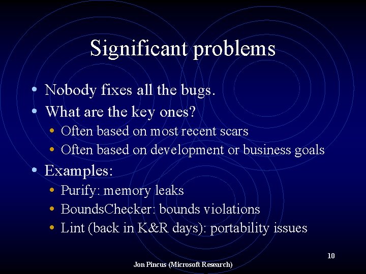 Significant problems • Nobody fixes all the bugs. • What are the key ones?