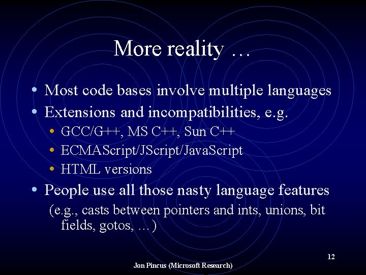 More reality … • Most code bases involve multiple languages • Extensions and incompatibilities,