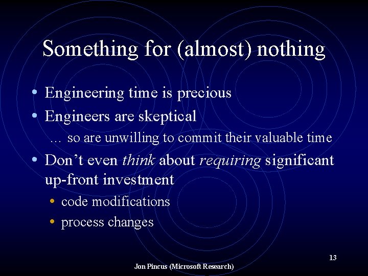 Something for (almost) nothing • Engineering time is precious • Engineers are skeptical …