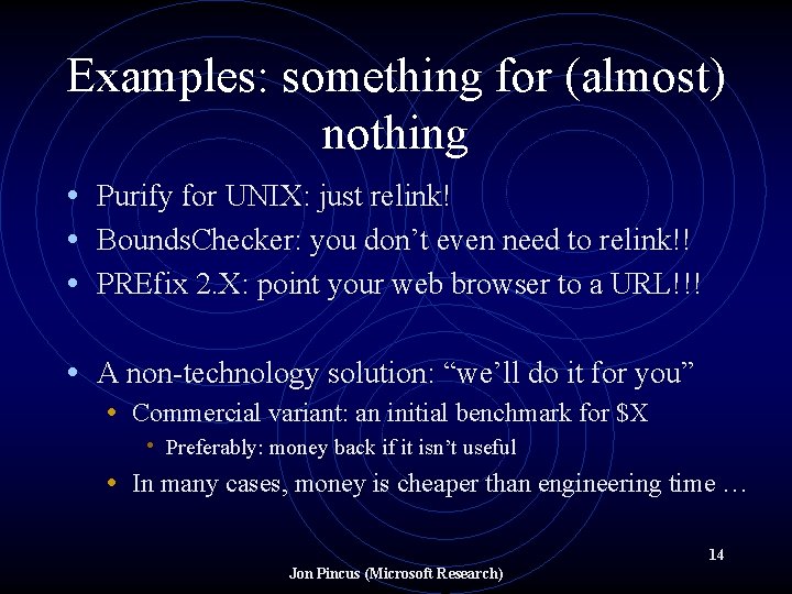 Examples: something for (almost) nothing • Purify for UNIX: just relink! • Bounds. Checker: