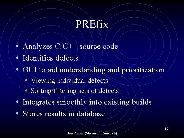 PREfix • Analyzes C/C++ source code • Identifies defects • GUI to aid understanding