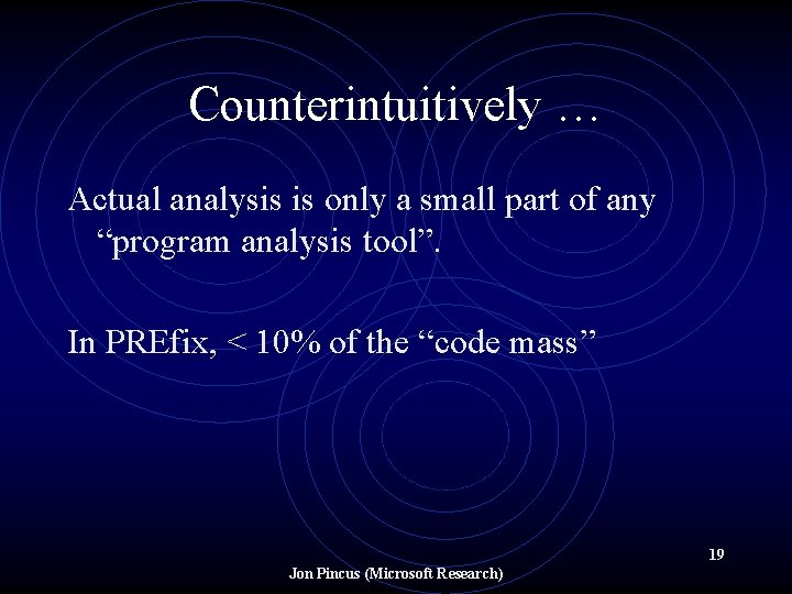 Counterintuitively … Actual analysis is only a small part of any “program analysis tool”.