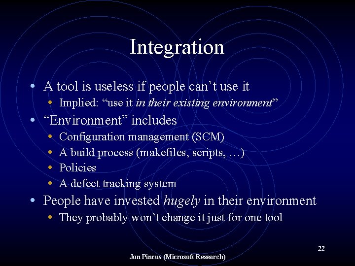 Integration • A tool is useless if people can’t use it • Implied: “use