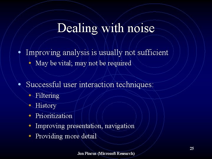 Dealing with noise • Improving analysis is usually not sufficient • May be vital;