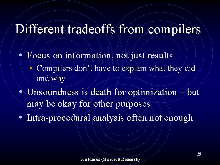 Different tradeoffs from compilers • Focus on information, not just results • Compilers don’t